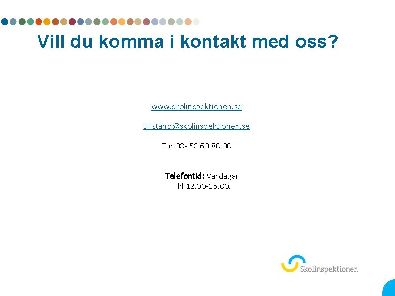 Vill du komma i kontakt med oss? www. skolinspektionen. se tillstand@skolinspektionen. se Tfn 08
