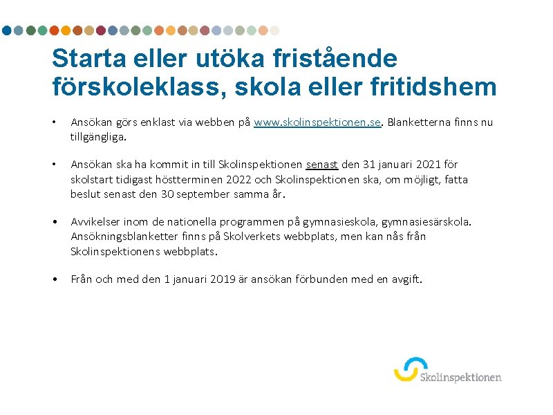 Starta eller utöka fristående förskoleklass, skola eller fritidshem • Ansökan görs enklast via webben