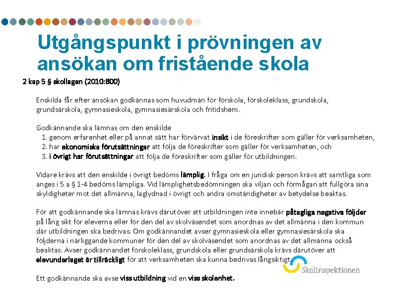 Utgångspunkt i prövningen av ansökan om fristående skola 2 kap 5 § skollagen (2010: