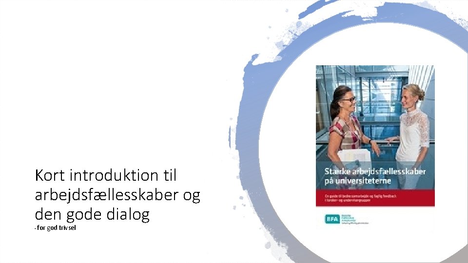 Kort introduktion til arbejdsfællesskaber og den gode dialog - for god trivsel 