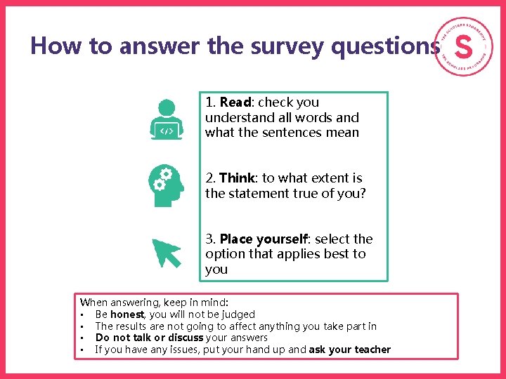 How to answer the survey questions 1. Read: check you understand all words and How to answer the survey questions 1. Read: check you understand all words and
