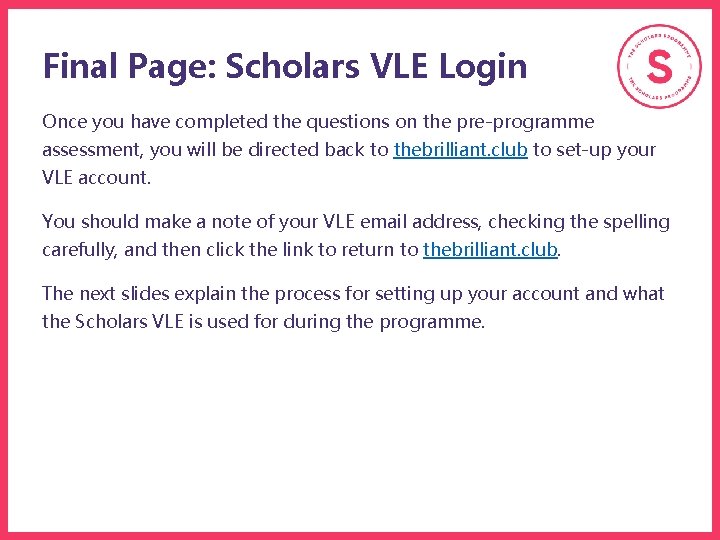Final Page: Scholars VLE Login Once you have completed the questions on the pre-programme Final Page: Scholars VLE Login Once you have completed the questions on the pre-programme
