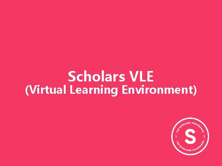 Scholars VLE (Virtual Learning Environment) Scholars VLE (Virtual Learning Environment)