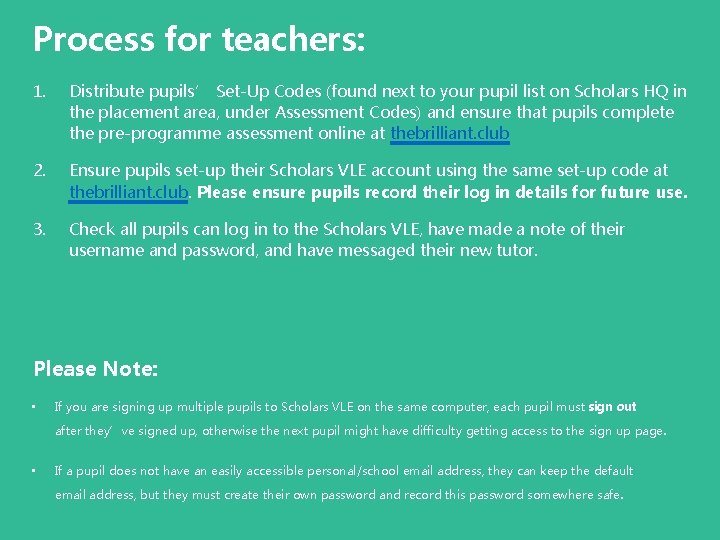 Process for teachers: 1. Distribute pupils’ Set-Up Codes (found next to your pupil list Process for teachers: 1. Distribute pupils’ Set-Up Codes (found next to your pupil list