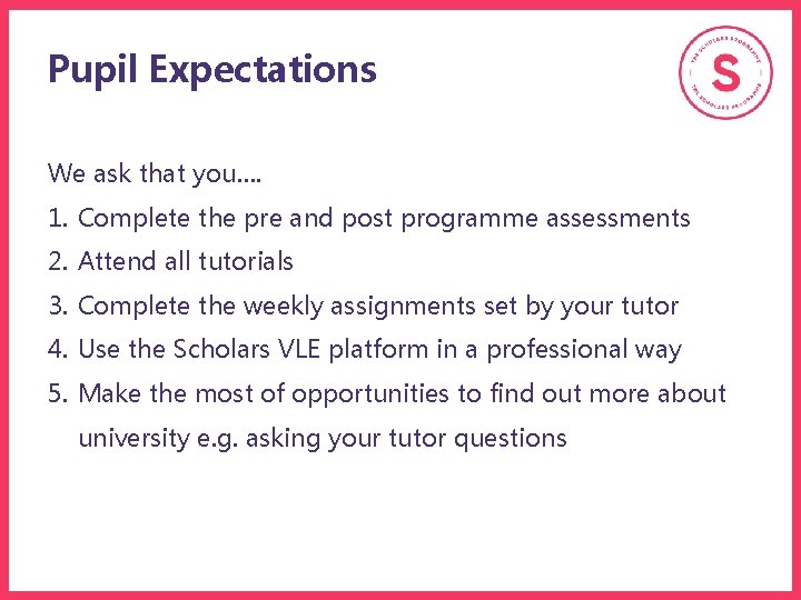 Pupil Expectations We ask that you…. 1. Complete the pre and post programme assessments Pupil Expectations We ask that you…. 1. Complete the pre and post programme assessments