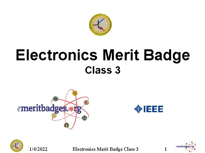 Electronics Merit Badge Class 3 1/4/2022 Electronics Merit Badge Class 3 1 