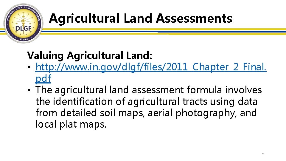 Agricultural Land Assessments Valuing Agricultural Land: • http: //www. in. gov/dlgf/files/2011_Chapter_2_Final. pdf • The