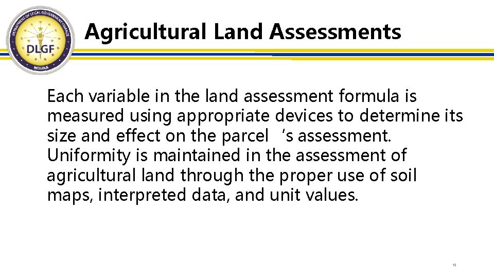 Agricultural Land Assessments Each variable in the land assessment formula is measured using appropriate