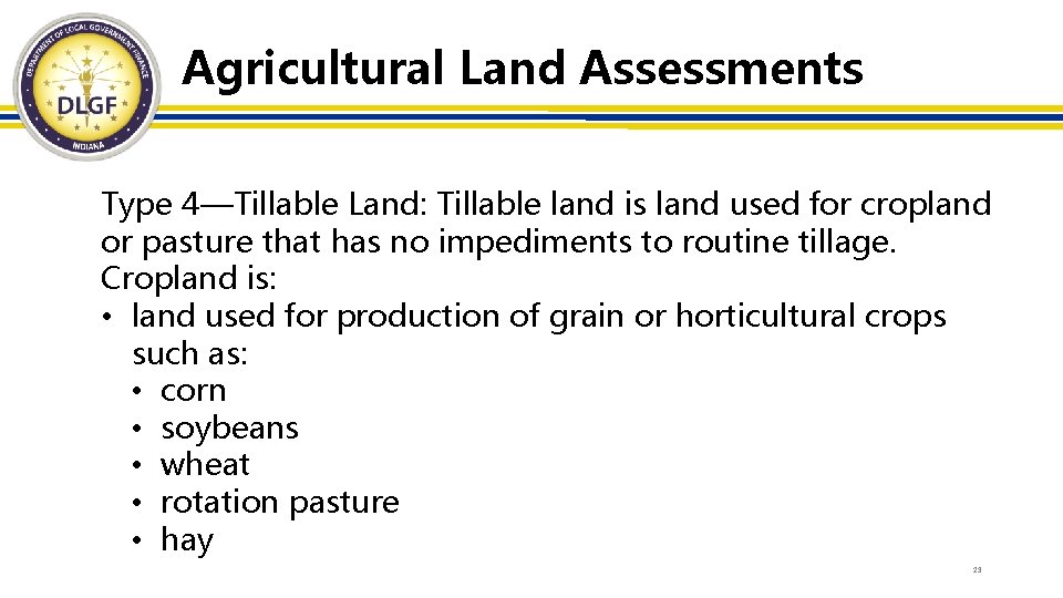 Agricultural Land Assessments Type 4—Tillable Land: Tillable land is land used for cropland or