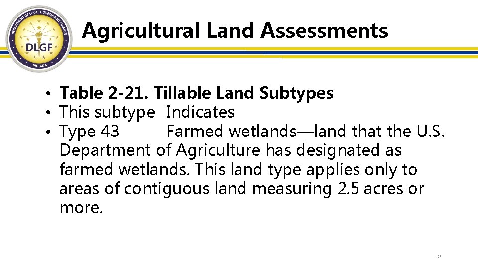 Agricultural Land Assessments • Table 2 -21. Tillable Land Subtypes • This subtype Indicates