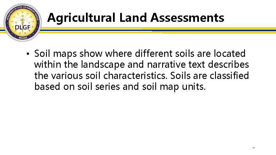 Agricultural Land Assessments • Soil maps show where different soils are located within the
