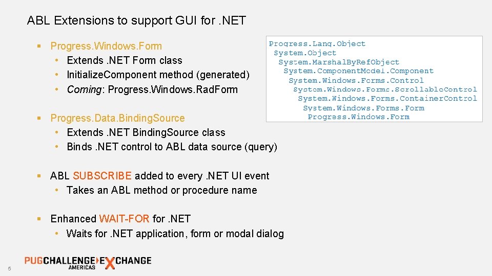 ABL Extensions to support GUI for. NET § Progress. Windows. Form • Extends. NET