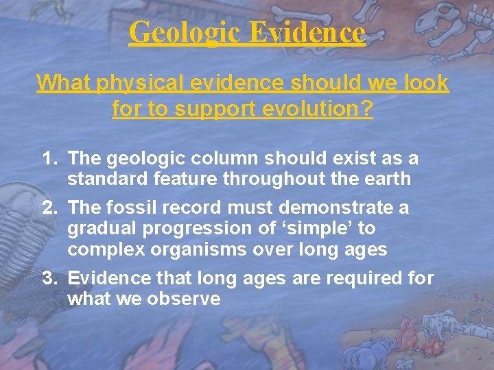 Geologic Evidence What physical evidence should we look for to support evolution? 1. The
