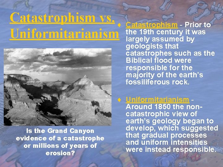 Catastrophism vs. ♦ Uniformitarianism Is the Grand Canyon evidence of a catastrophe or millions