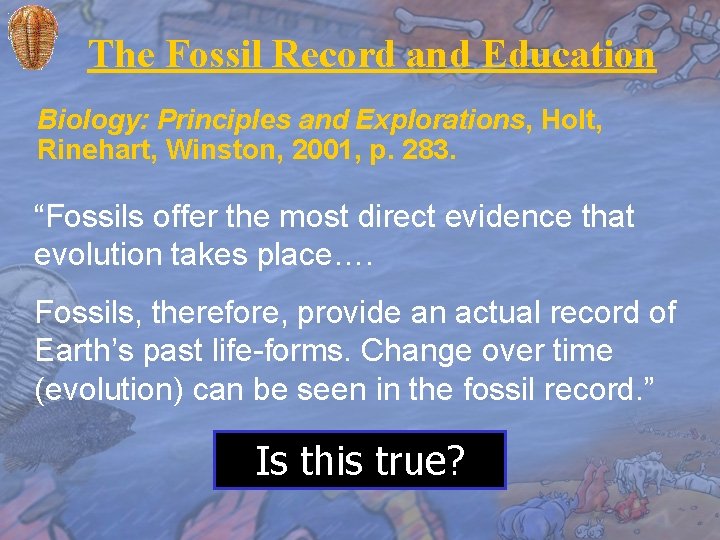The Fossil Record and Education Biology: Principles and Explorations, Holt, Rinehart, Winston, 2001, p.