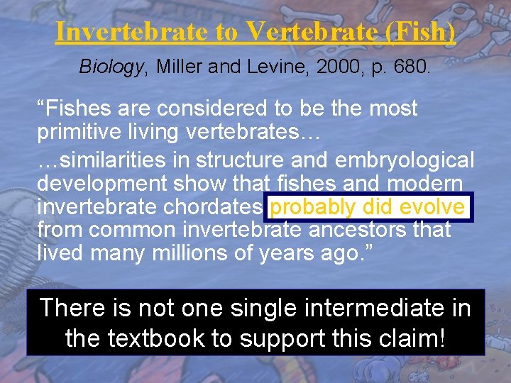 Invertebrate to Vertebrate (Fish) Biology, Miller and Levine, 2000, p. 680. “Fishes are considered