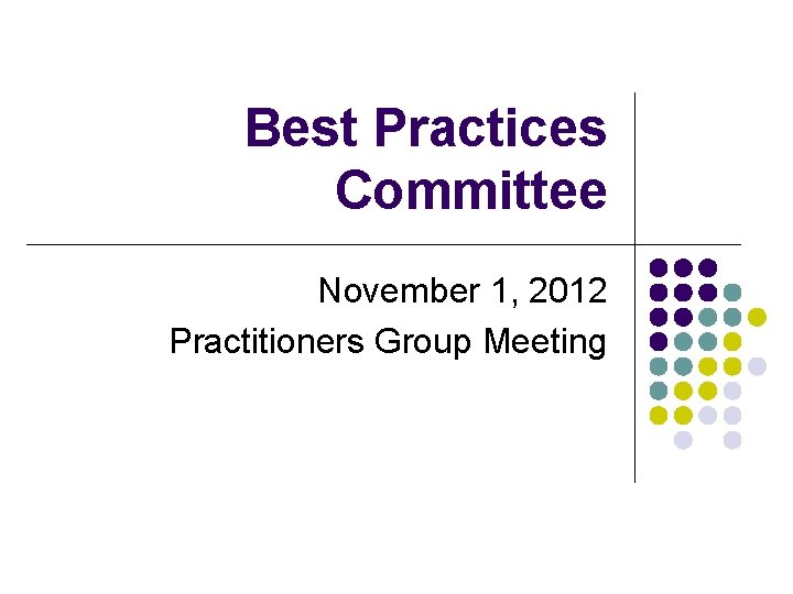 Best Practices Committee November 1 2012 Practitioners Group