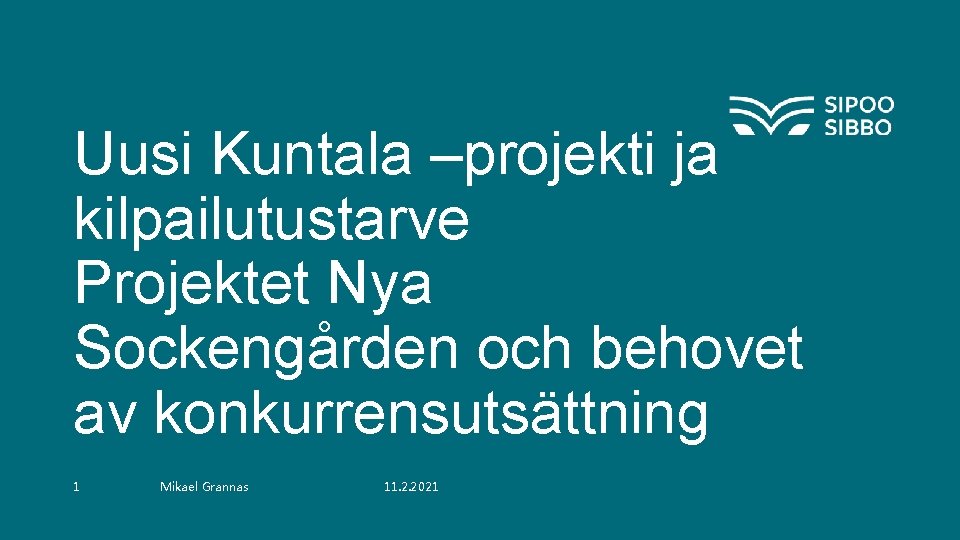 Uusi Kuntala –projekti ja kilpailutustarve Projektet Nya Sockengården och behovet av konkurrensutsättning 1 Mikael