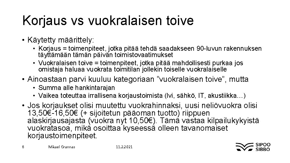 Korjaus vs vuokralaisen toive • Käytetty määrittely: • Korjaus = toimenpiteet, jotka pitää tehdä