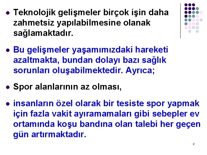 l Teknolojik gelişmeler birçok işin daha zahmetsiz yapılabilmesine olanak sağlamaktadır. l Bu gelişmeler yaşamımızdaki