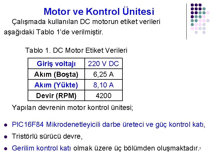 Motor ve Kontrol Ünitesi Çalışmada kullanılan DC motorun etiket verileri aşağıdaki Tablo 1’de verilmiştir.