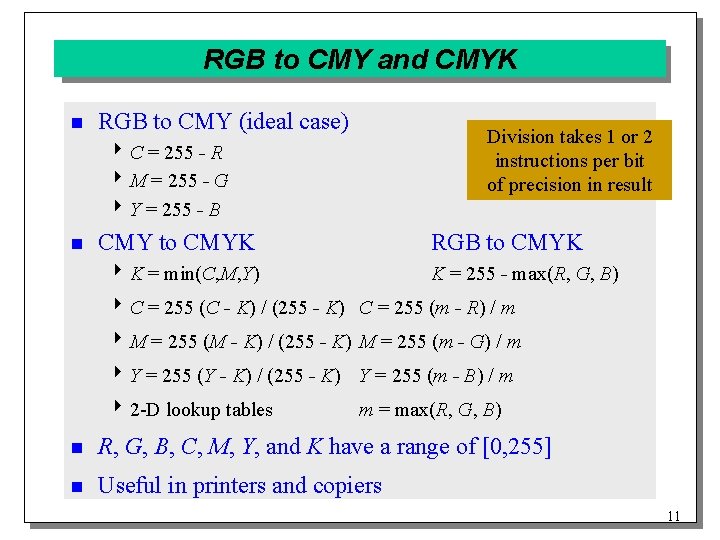 RGB to CMY and CMYK n RGB to CMY (ideal case) Division takes 1