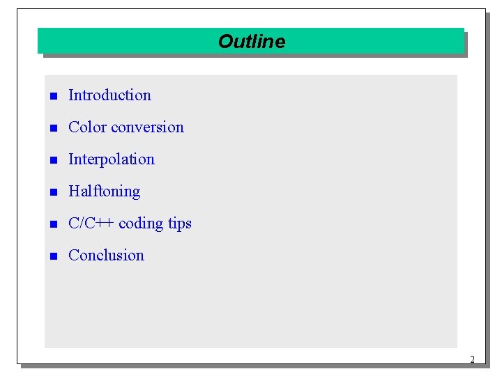 Outline n Introduction n Color conversion n Interpolation n Halftoning n C/C++ coding tips