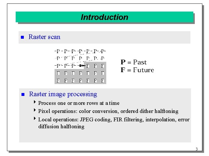 Introduction n Raster scan n Raster image processing 4 Process one or more rows