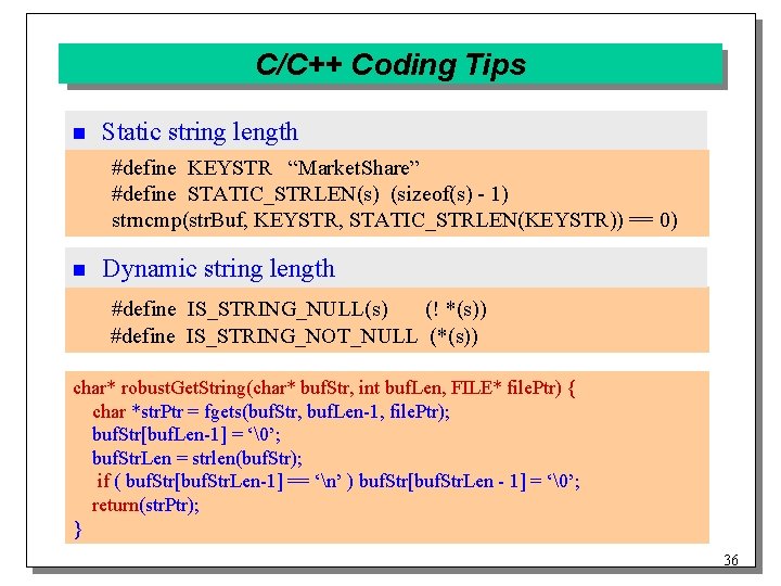 C/C++ Coding Tips n Static string length #define KEYSTR “Market. Share” #define STATIC_STRLEN(s) (sizeof(s)