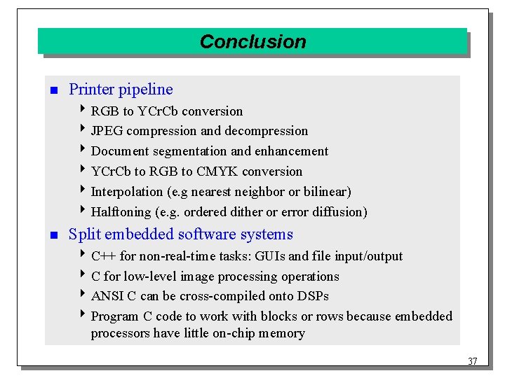 Conclusion n Printer pipeline 4 RGB to YCr. Cb conversion 4 JPEG compression and