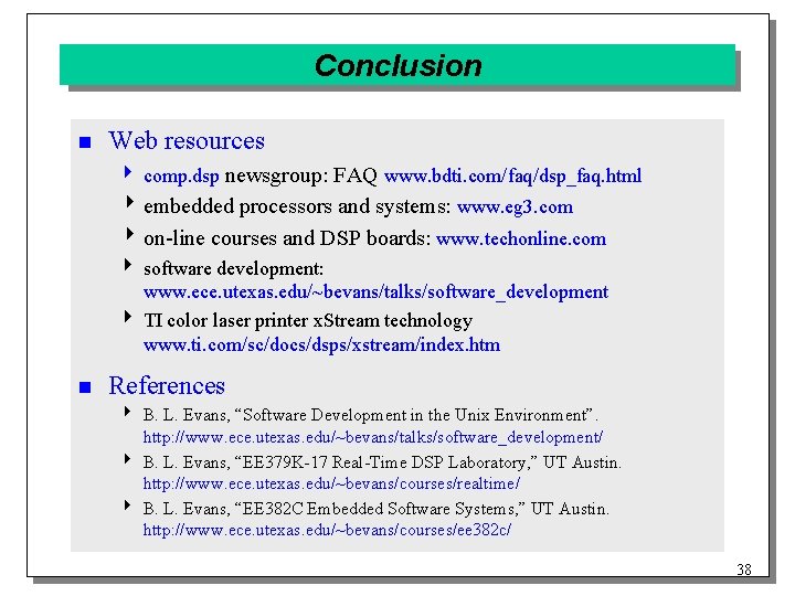 Conclusion n Web resources 4 comp. dsp newsgroup: FAQ www. bdti. com/faq/dsp_faq. html 4