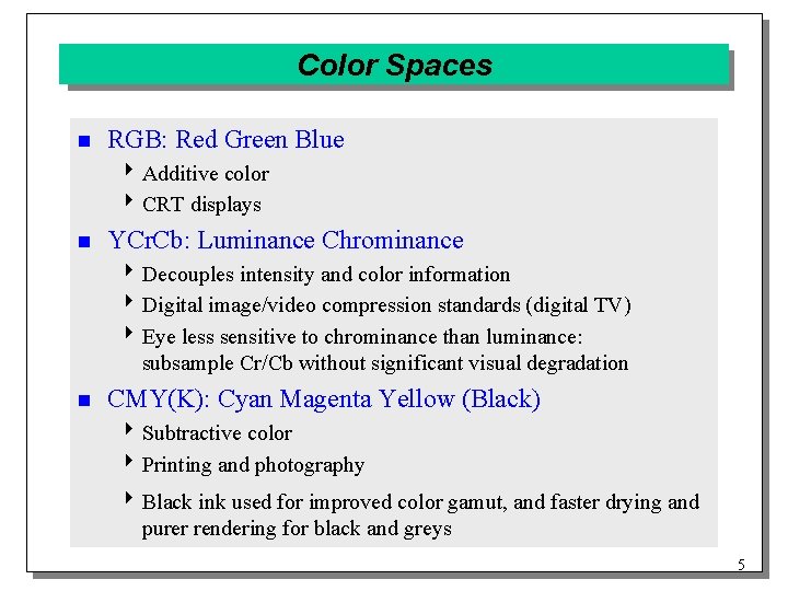 Color Spaces n RGB: Red Green Blue 4 Additive color 4 CRT displays n