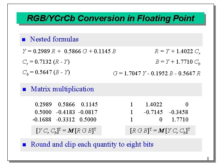 RGB/YCr. Cb Conversion in Floating Point n Nested formulas Y = 0. 2989 R