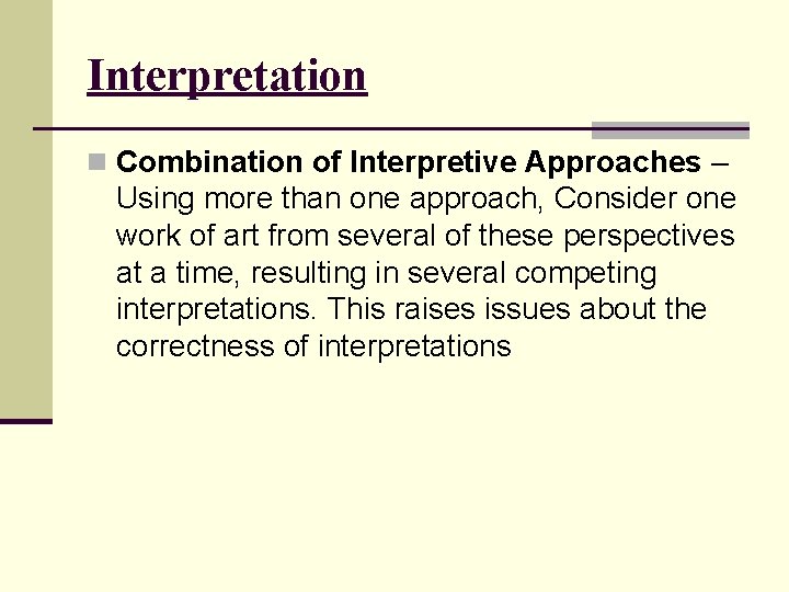 Interpretation n Combination of Interpretive Approaches – Using more than one approach, Consider one