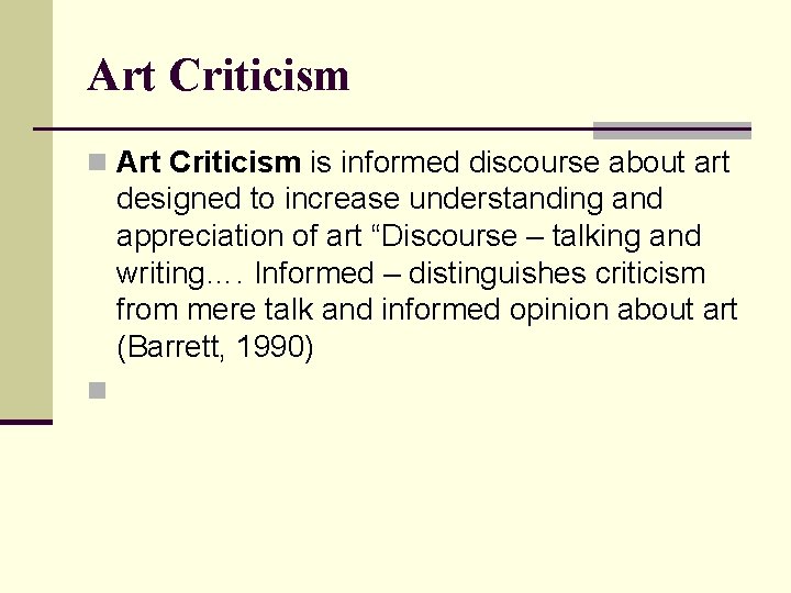 Art Criticism n Art Criticism is informed discourse about art designed to increase understanding