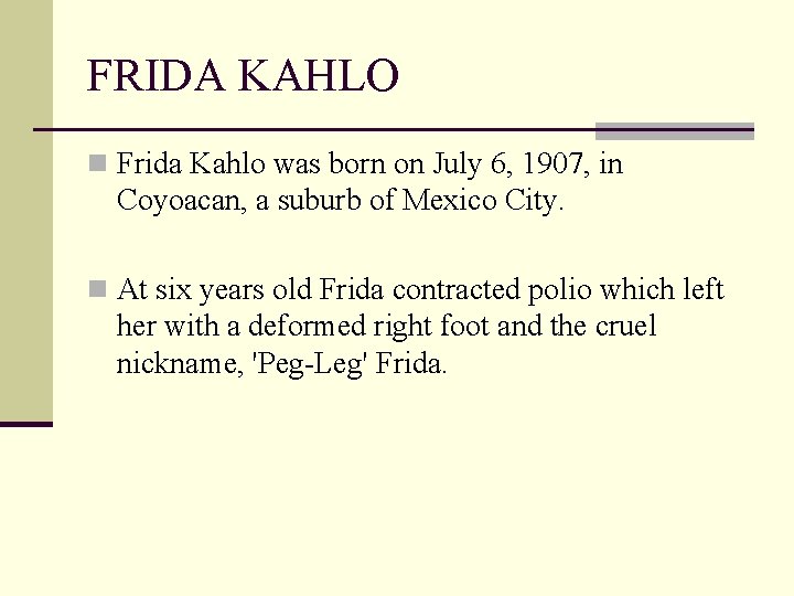 FRIDA KAHLO n Frida Kahlo was born on July 6, 1907, in Coyoacan, a