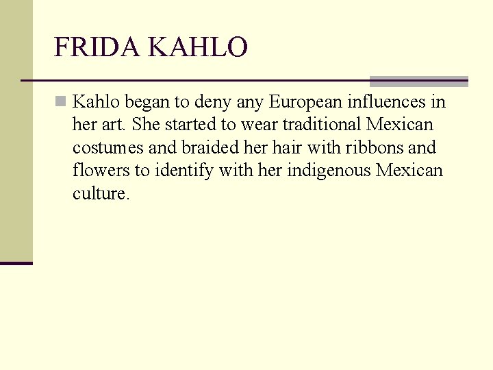 FRIDA KAHLO n Kahlo began to deny any European influences in her art. She