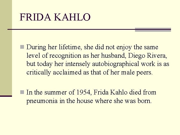 FRIDA KAHLO n During her lifetime, she did not enjoy the same level of