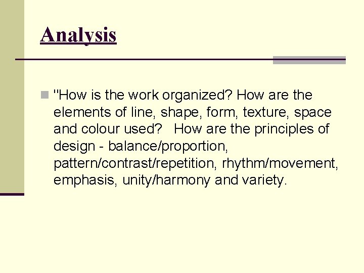 Analysis n "How is the work organized? How are the elements of line, shape,