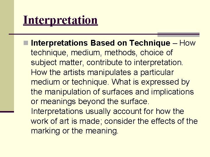 Interpretation n Interpretations Based on Technique – How technique, medium, methods, choice of subject