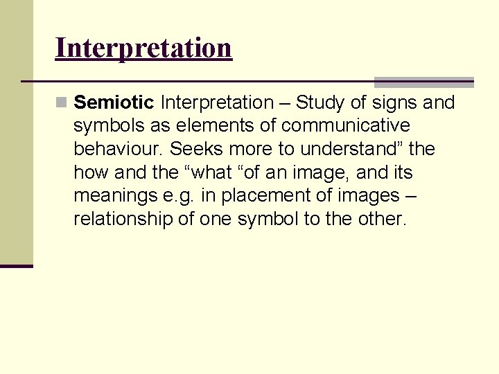 Interpretation n Semiotic Interpretation – Study of signs and symbols as elements of communicative