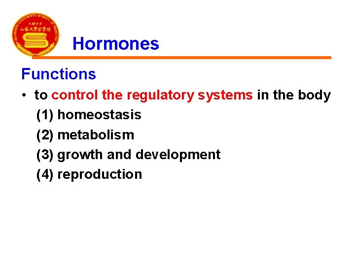 Hormones Functions • to control the regulatory systems in the body (1) homeostasis (2)