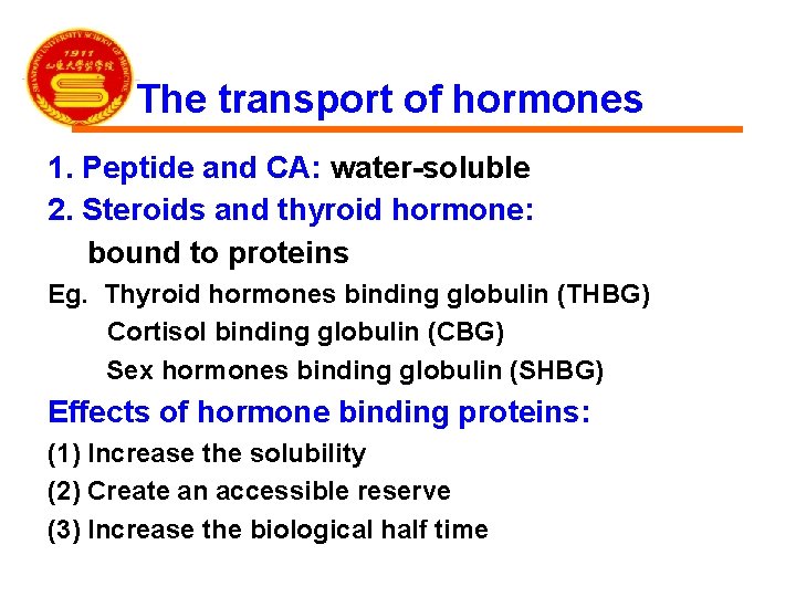 The transport of hormones 1. Peptide and CA: water-soluble 2. Steroids and thyroid hormone: