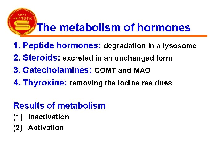 The metabolism of hormones 1. Peptide hormones: degradation in a lysosome 2. Steroids: excreted