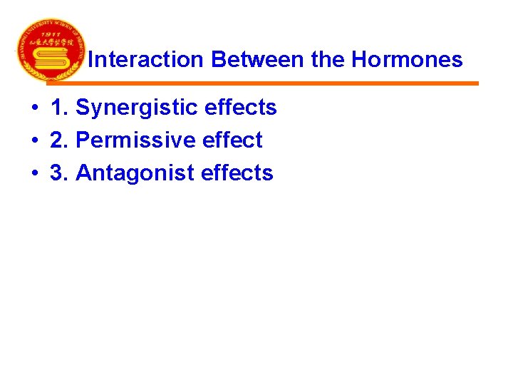 Interaction Between the Hormones • 1. Synergistic effects • 2. Permissive effect • 3.