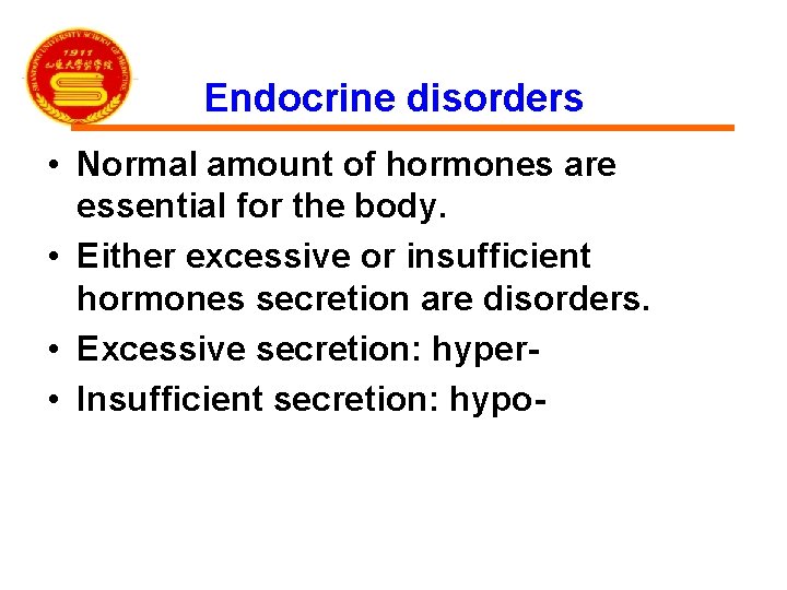 Endocrine disorders • Normal amount of hormones are essential for the body. • Either