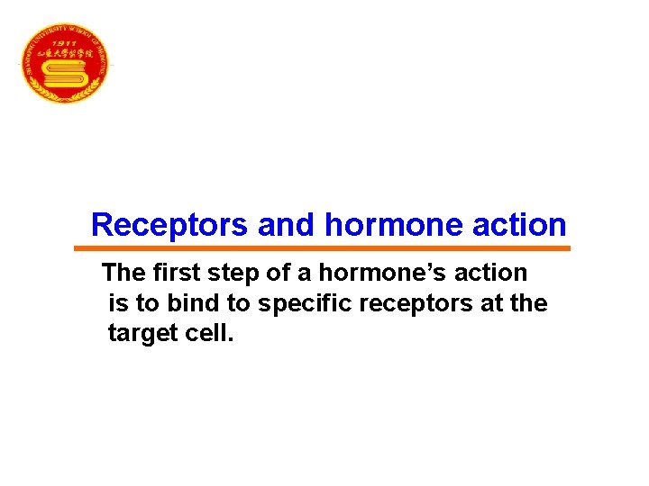 Receptors and hormone action The first step of a hormone’s action is to bind