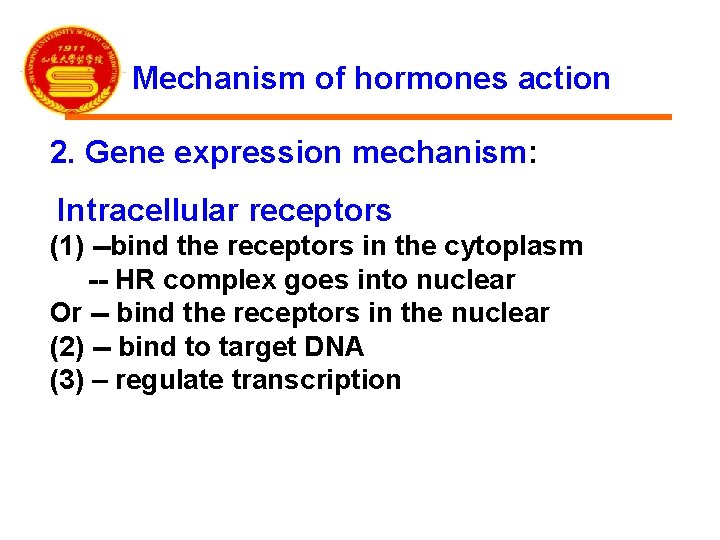 Mechanism of hormones action 2. Gene expression mechanism: Intracellular receptors (1) --bind the receptors