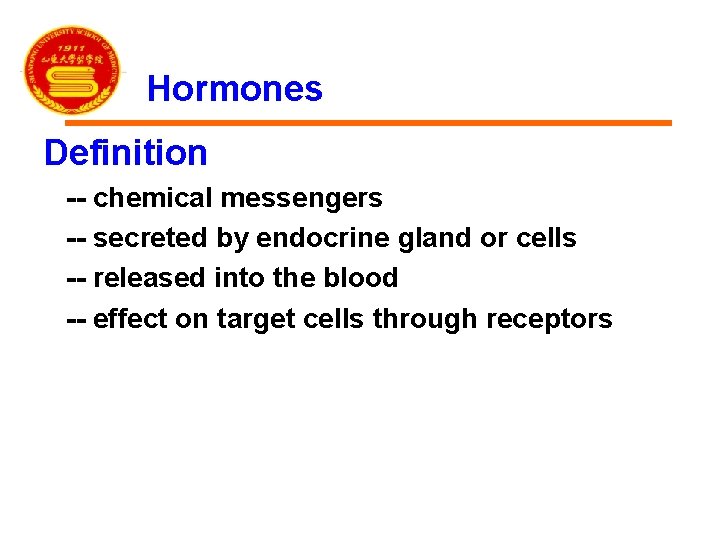 Hormones Definition -- chemical messengers -- secreted by endocrine gland or cells -- released
