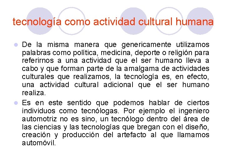 tecnología como actividad cultural humana De la misma manera que genericamente utilizamos palabras como